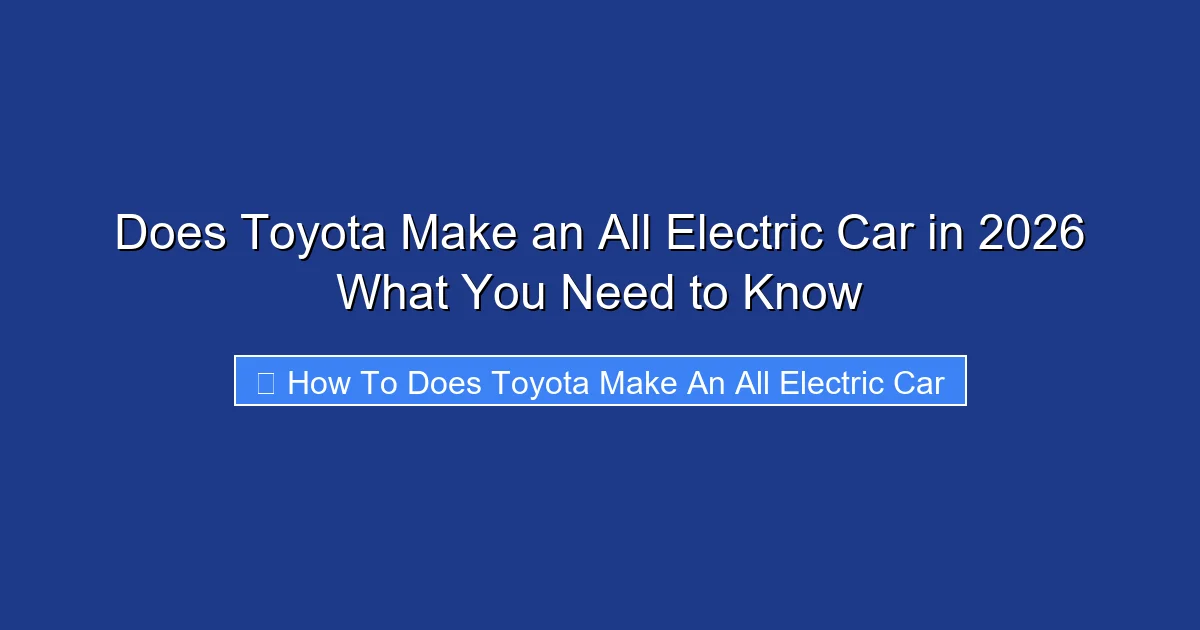 Does Toyota Make an All Electric Car in 2026 What You Need to Know