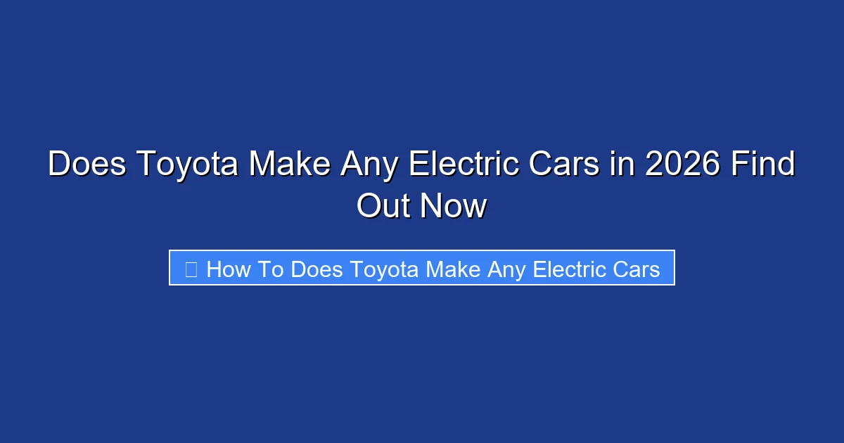 Does Toyota Make Any Electric Cars in 2026 Find Out Now