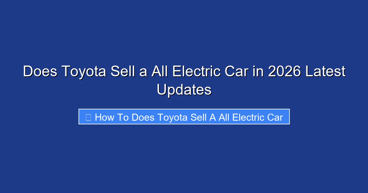 Does Toyota Sell a All Electric Car in 2026 Latest Updates