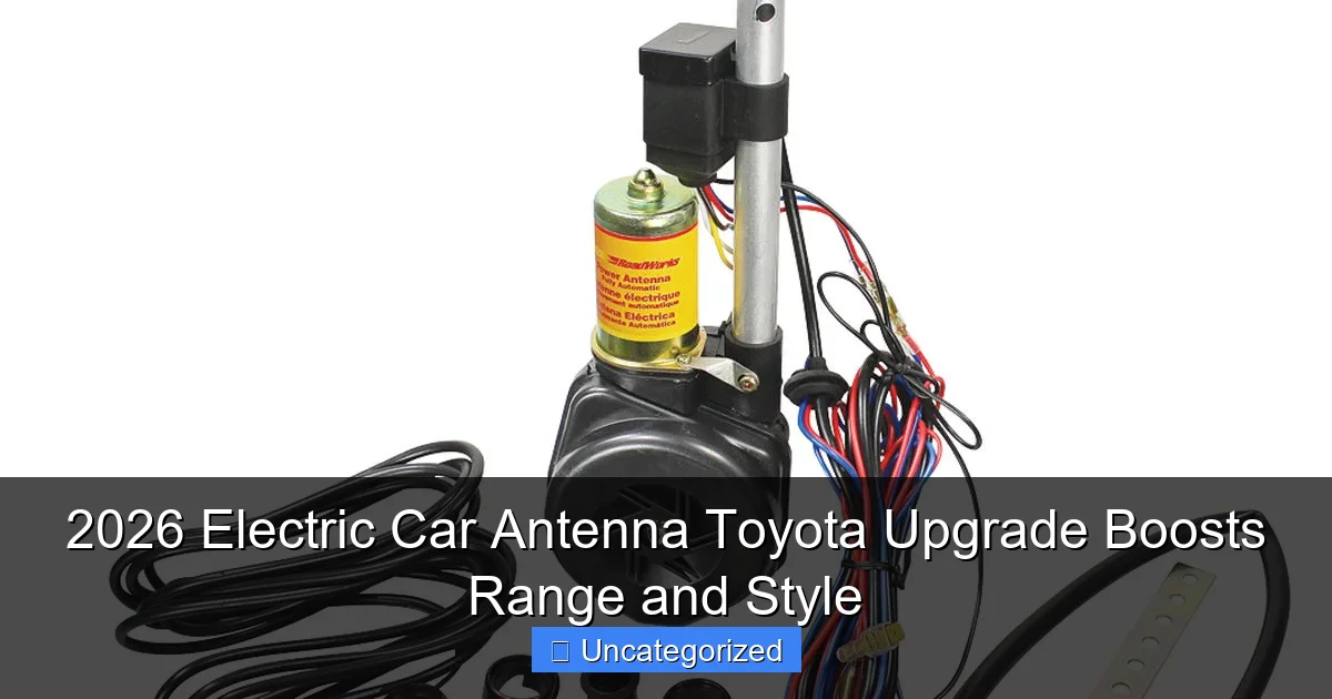 2026 Electric Car Antenna Toyota Upgrade Boosts Range and Style