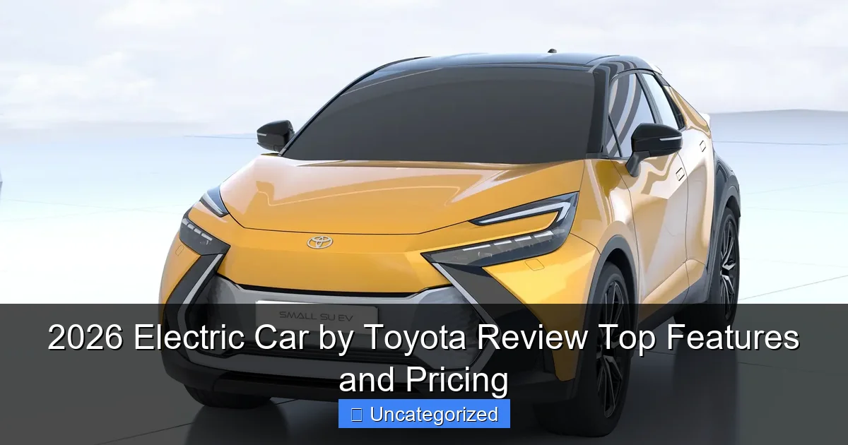 2026 Electric Car by Toyota Review Top Features and Pricing