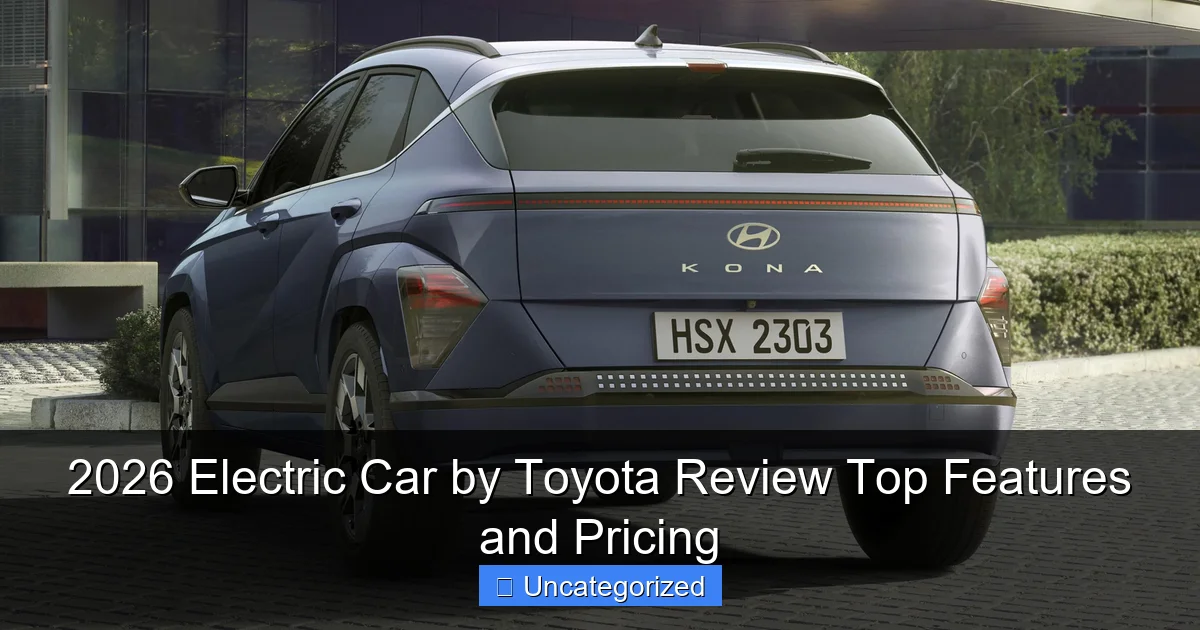 2026 Electric Car by Toyota Review Top Features and Pricing