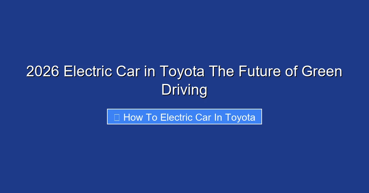 2026 Electric Car in Toyota The Future of Green Driving