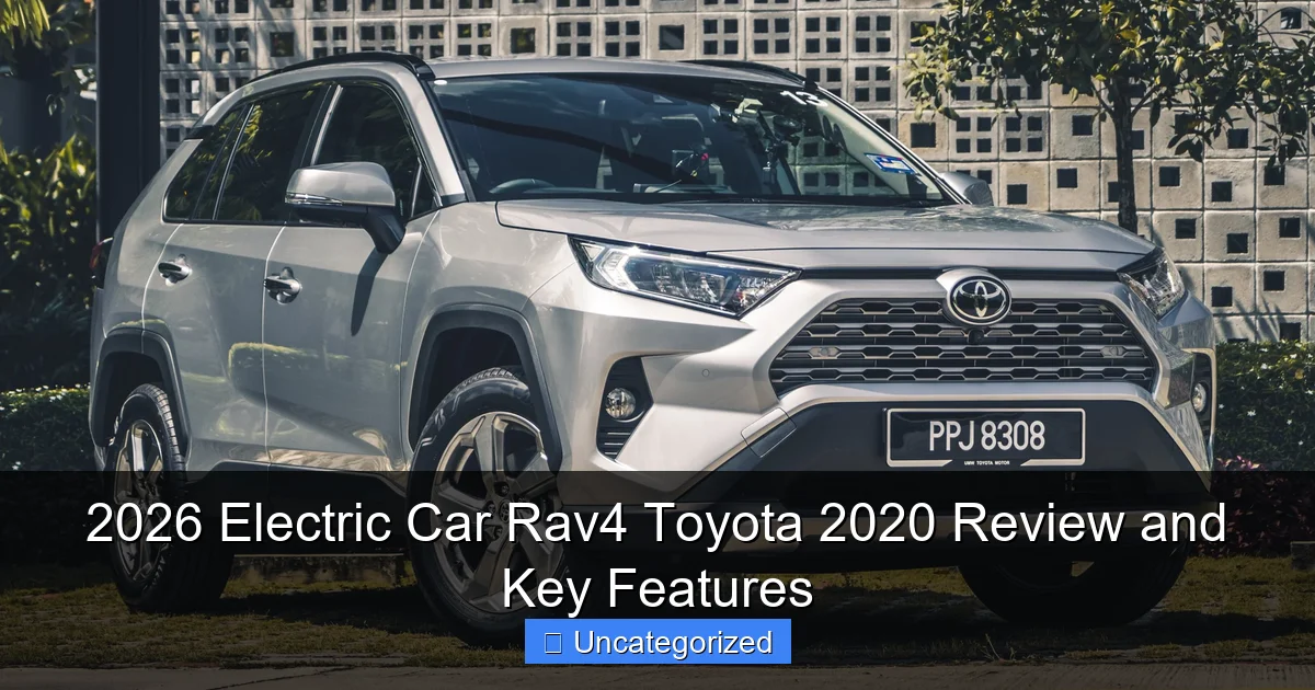 2026 Electric Car Rav4 Toyota 2020 Review and Key Features