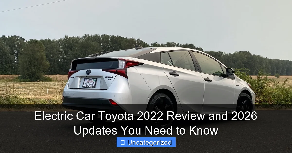 Electric Car Toyota 2022 Review and 2026 Updates You Need to Know