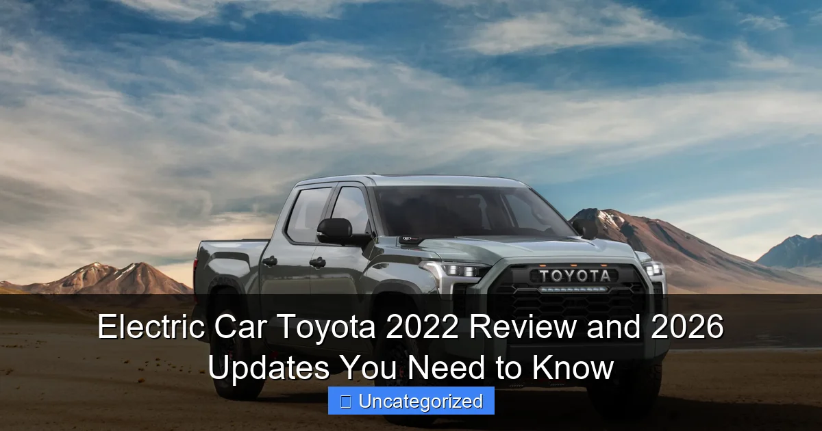 Electric Car Toyota 2022 Review and 2026 Updates You Need to Know