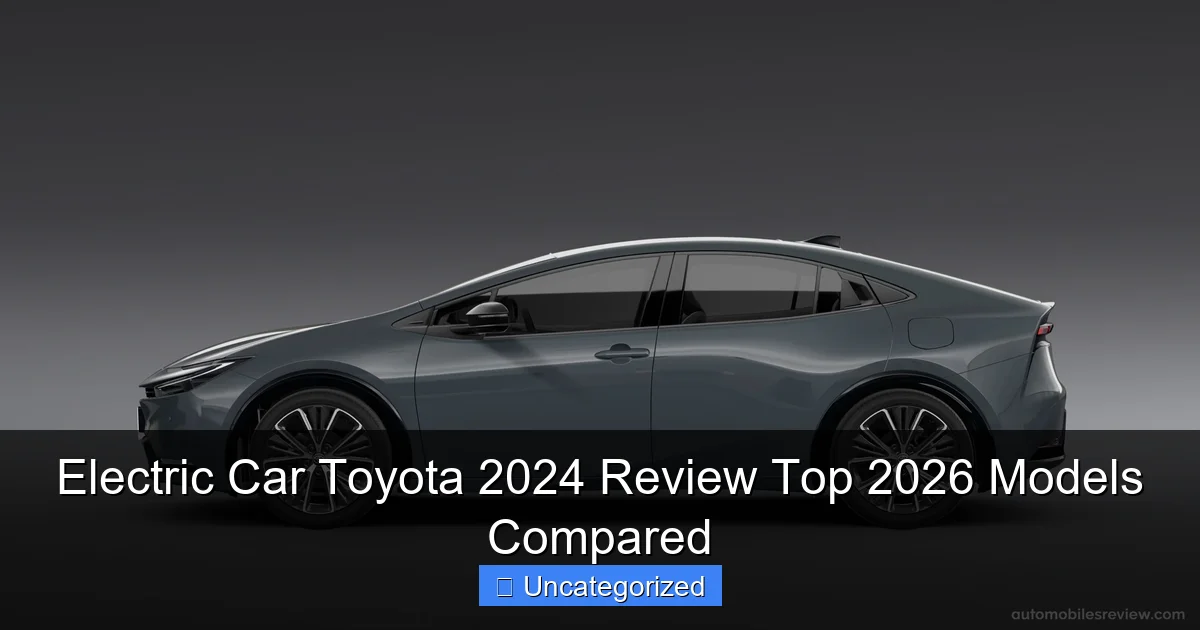 Electric Car Toyota 2024 Review Top 2026 Models Compared