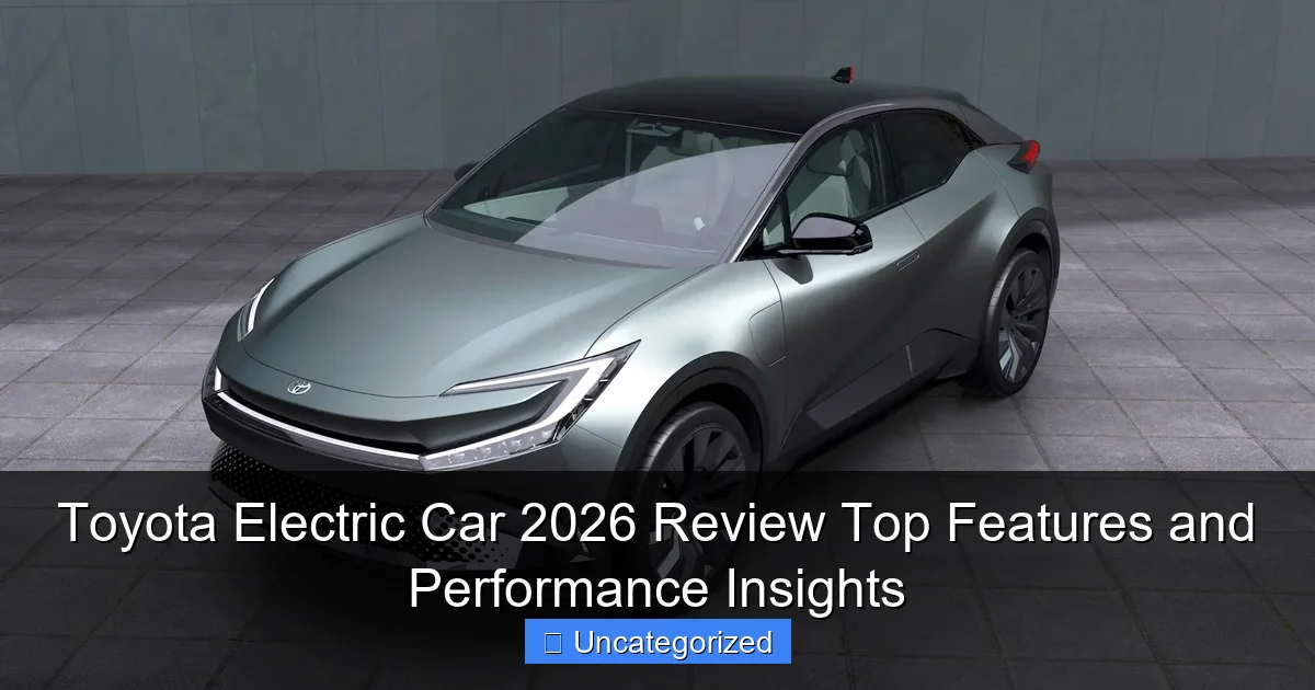 Toyota Electric Car 2026 Review Top Features and Performance Insights