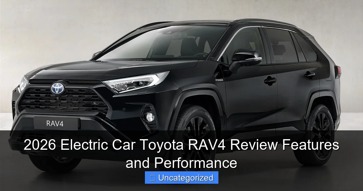 2026 Electric Car Toyota RAV4 Review Features and Performance