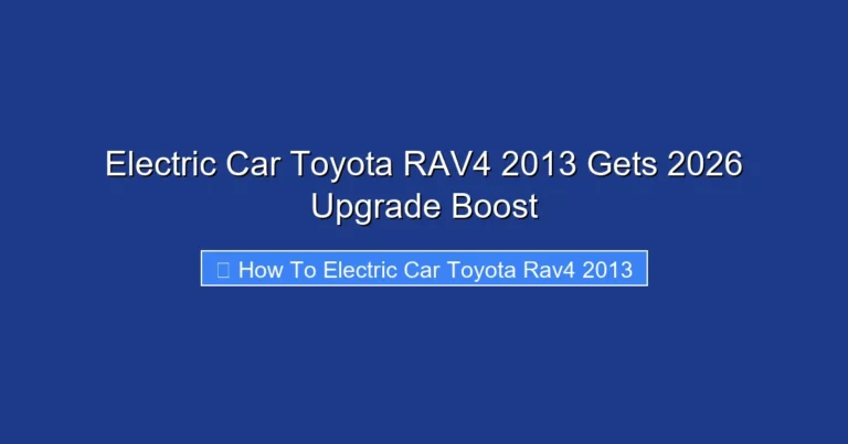 Electric Car Toyota RAV4 2013 Gets 2026 Upgrade Boost