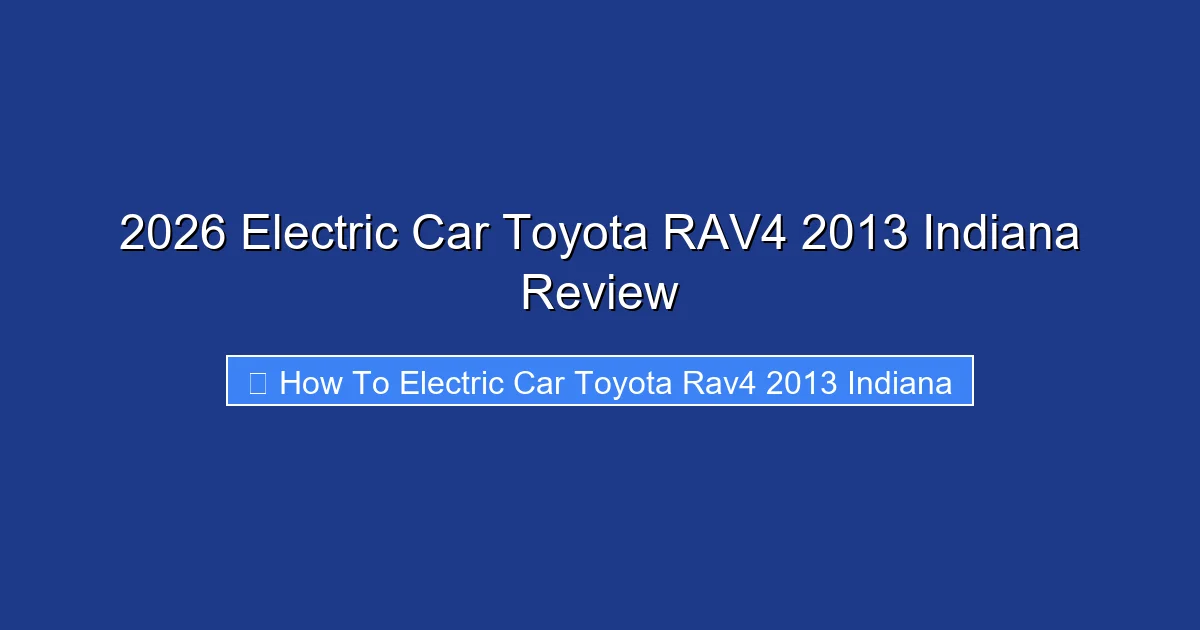 2026 Electric Car Toyota RAV4 2013 Indiana Review