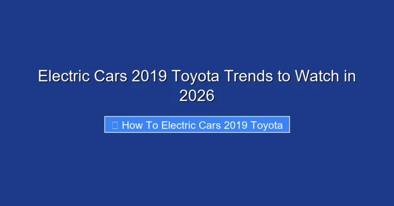 Electric Cars 2019 Toyota Trends to Watch in 2026