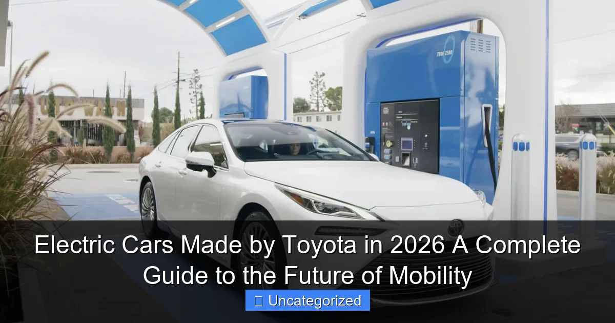 Electric Cars Made by Toyota in 2026 A Complete Guide to the Future of Mobility
