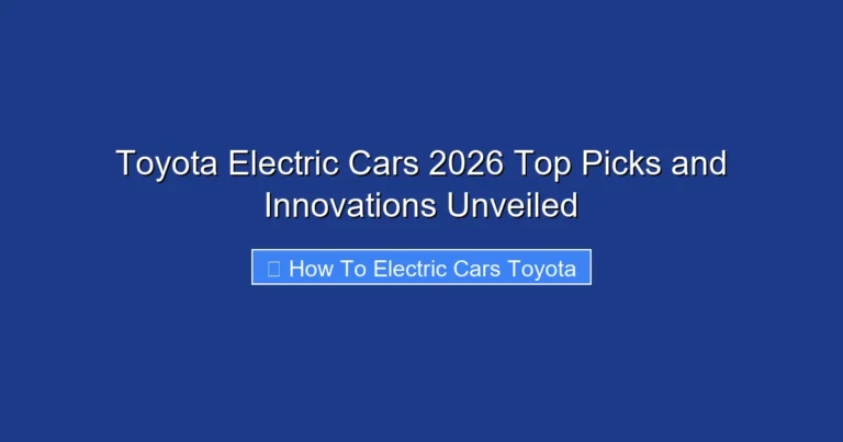 Toyota Electric Cars 2026 Top Picks and Innovations Unveiled