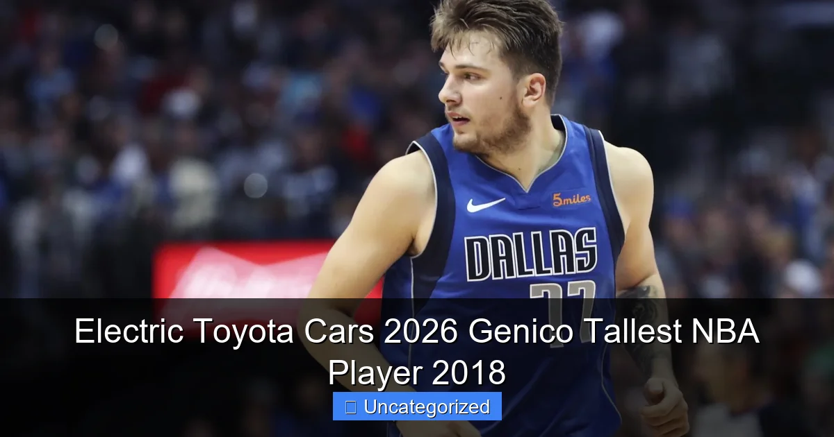 Electric Toyota Cars 2026 Genico Tallest NBA Player 2018