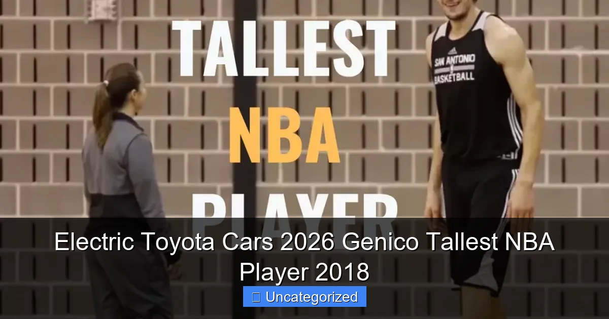 Electric Toyota Cars 2026 Genico Tallest NBA Player 2018