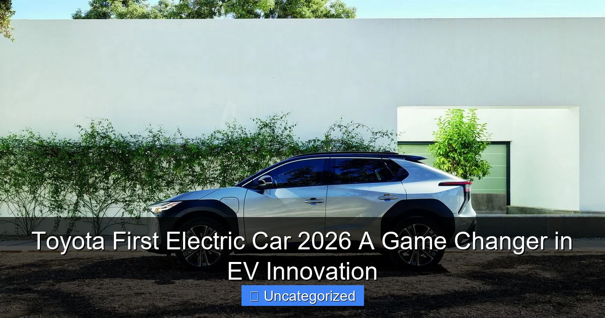 Toyota First Electric Car 2026 A Game Changer in EV Innovation