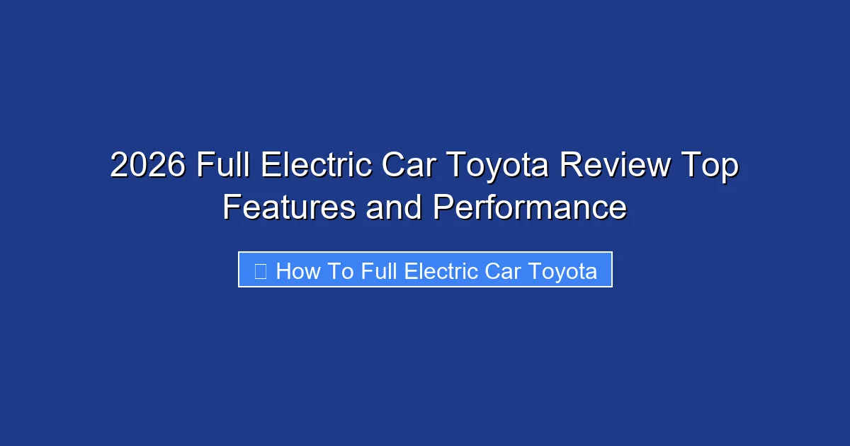 2026 Full Electric Car Toyota Review Top Features and Performance