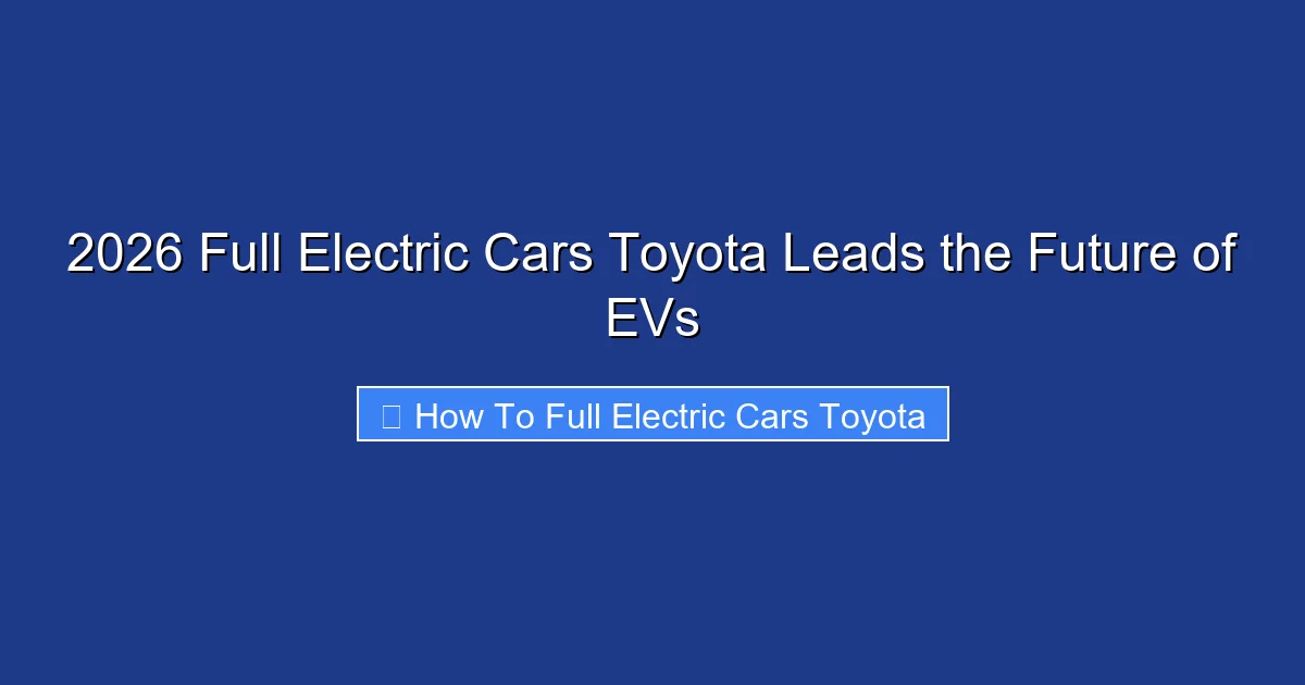 2026 Full Electric Cars Toyota Leads the Future of EVs