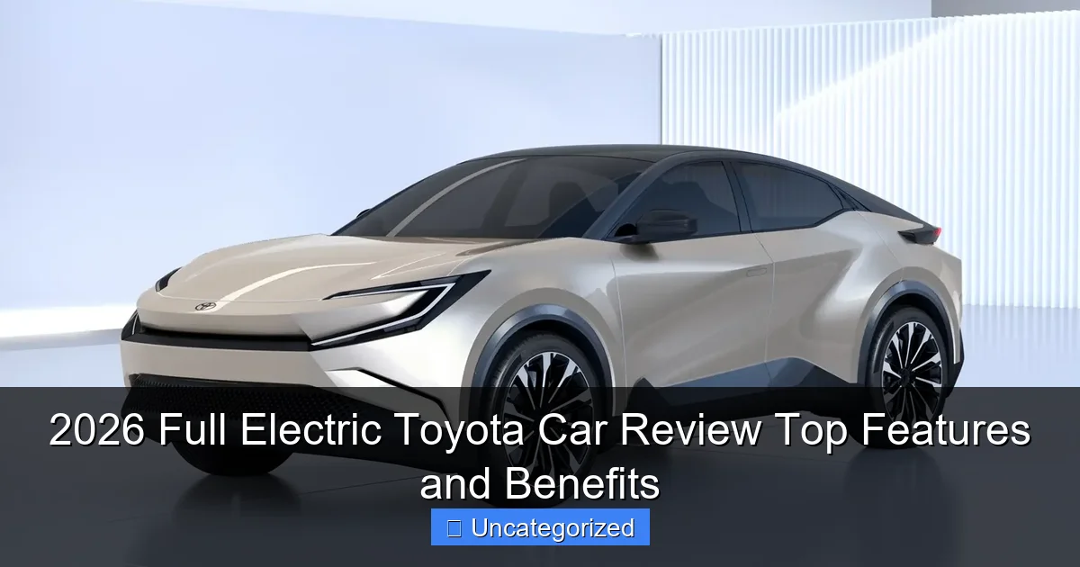 2026 Full Electric Toyota Car Review Top Features and Benefits
