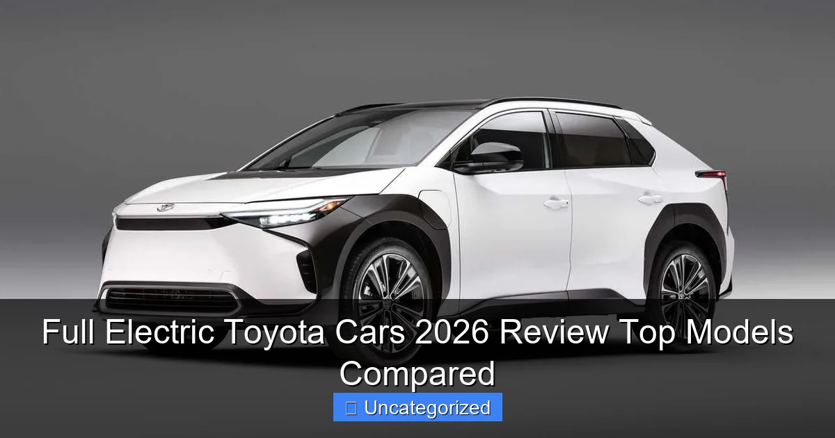 Full Electric Toyota Cars 2026 Review Top Models Compared