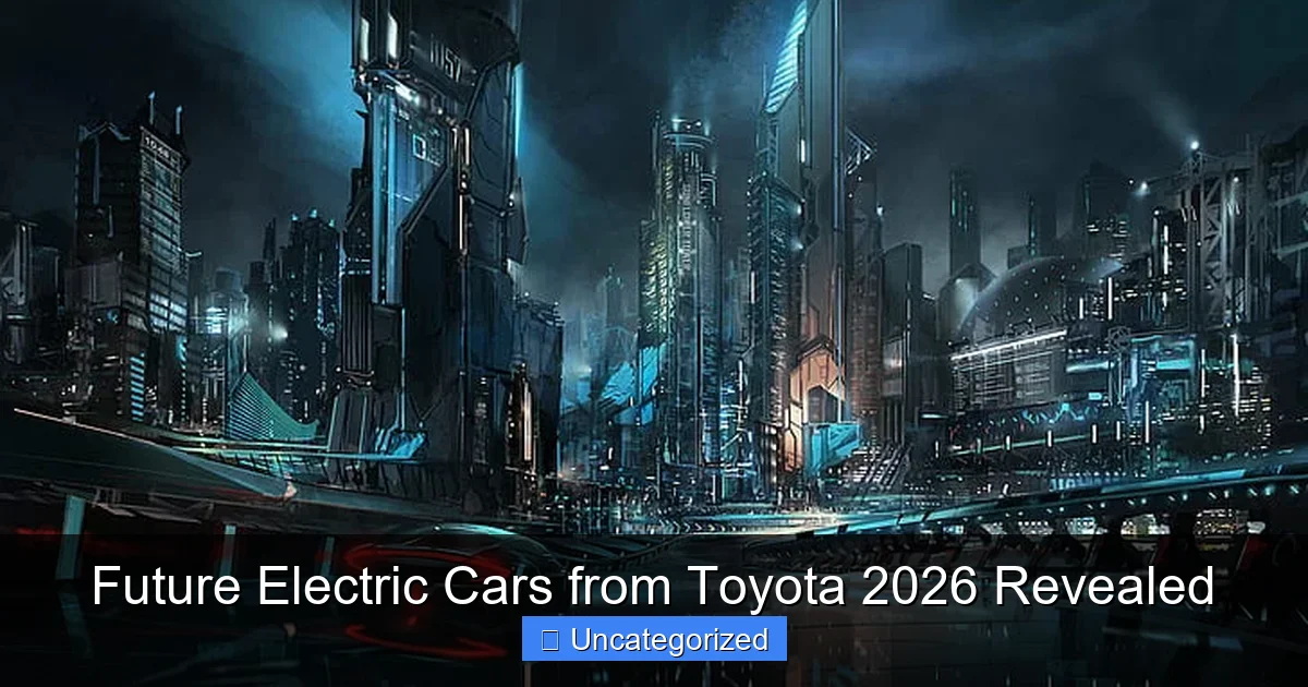 Future Electric Cars from Toyota 2026 Revealed