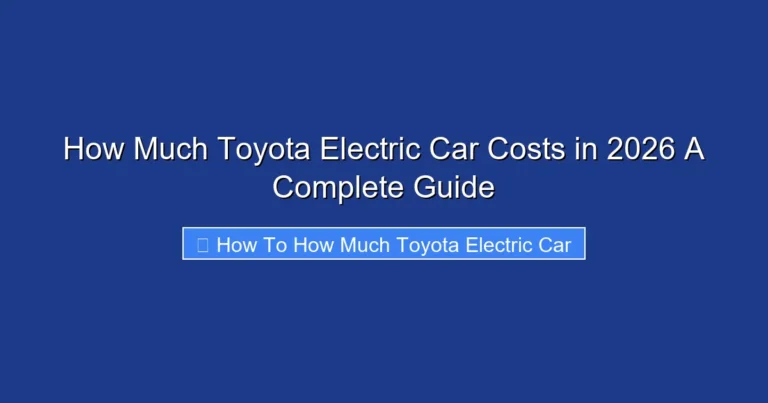 How Much Toyota Electric Car Costs in 2026 A Complete Guide