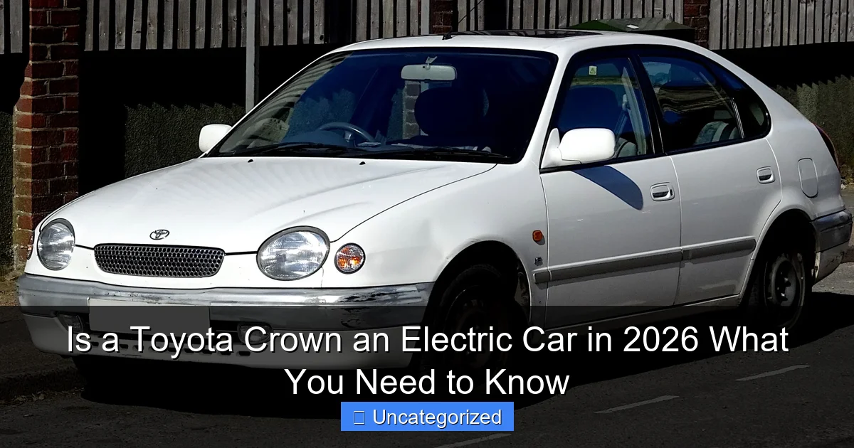 Is a Toyota Crown an Electric Car in 2026 What You Need to Know