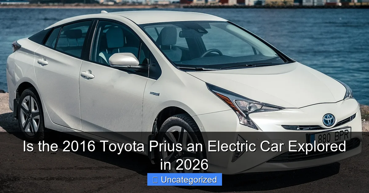 Is the 2016 Toyota Prius an Electric Car Explored in 2026