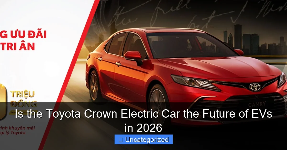 Is the Toyota Crown Electric Car the Future of EVs in 2026