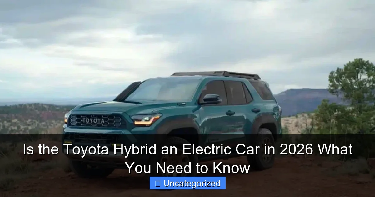 Is the Toyota Hybrid an Electric Car in 2026 What You Need to Know