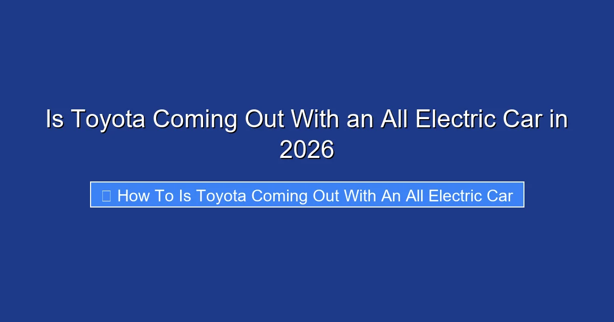 Is Toyota Coming Out With an All Electric Car in 2026