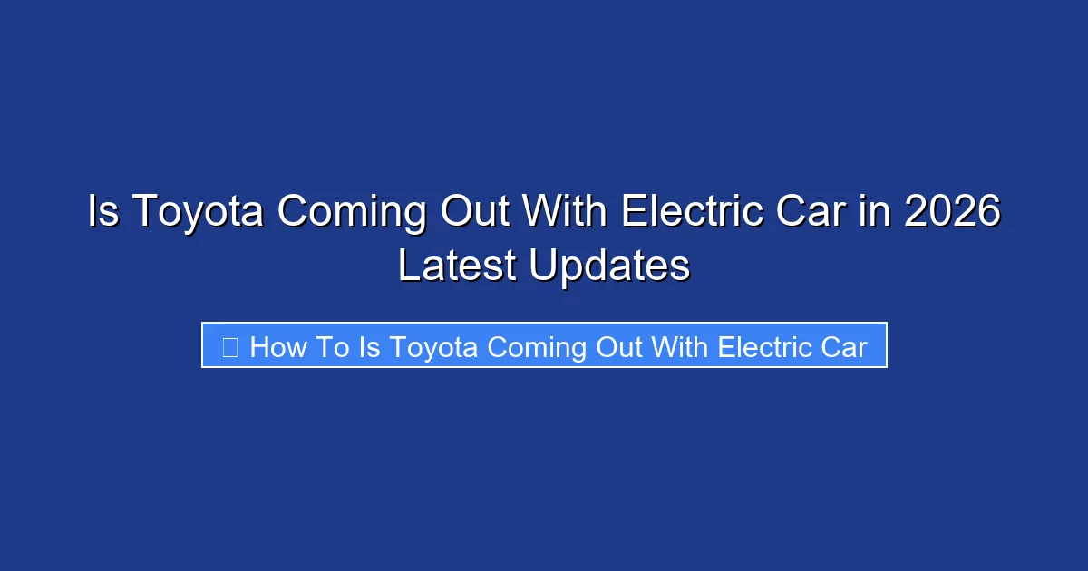 Is Toyota Coming Out With Electric Car in 2026 Latest Updates