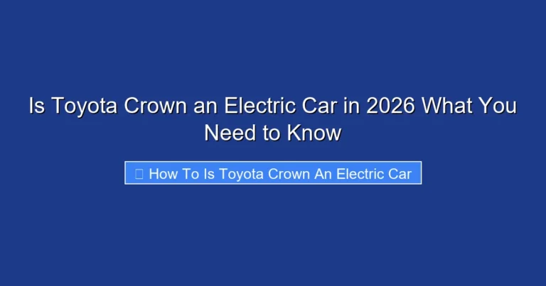 Is Toyota Crown an Electric Car in 2026 What You Need to Know