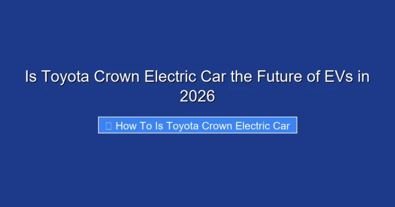Is Toyota Crown Electric Car the Future of EVs in 2026