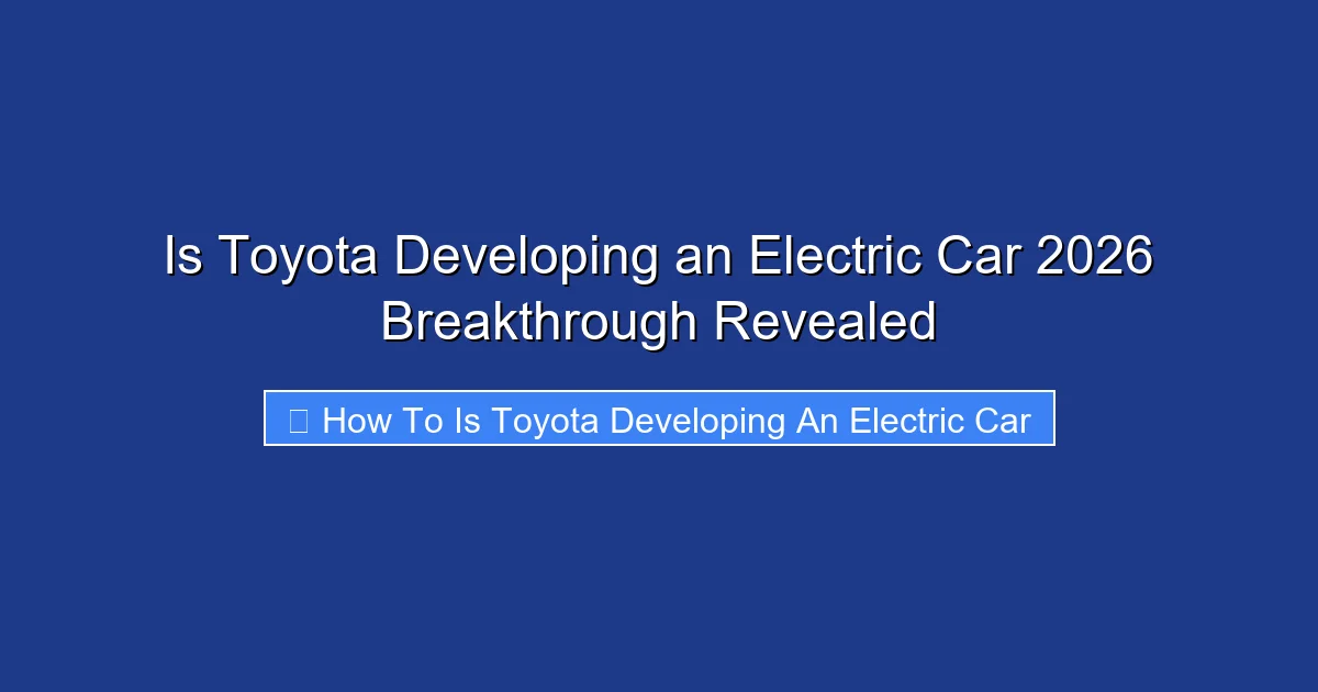 Is Toyota Developing an Electric Car 2026 Breakthrough Revealed