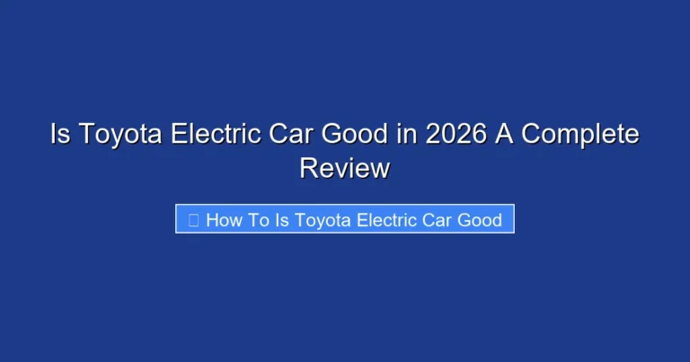 Is Toyota Electric Car Good in 2026 A Complete Review
