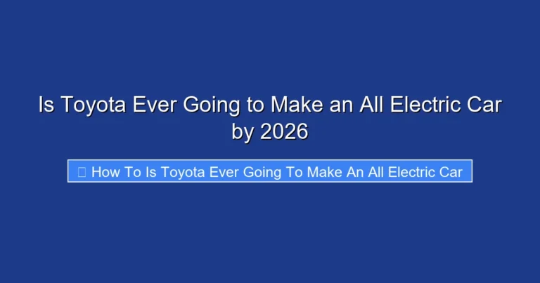 Is Toyota Ever Going to Make an All Electric Car by 2026