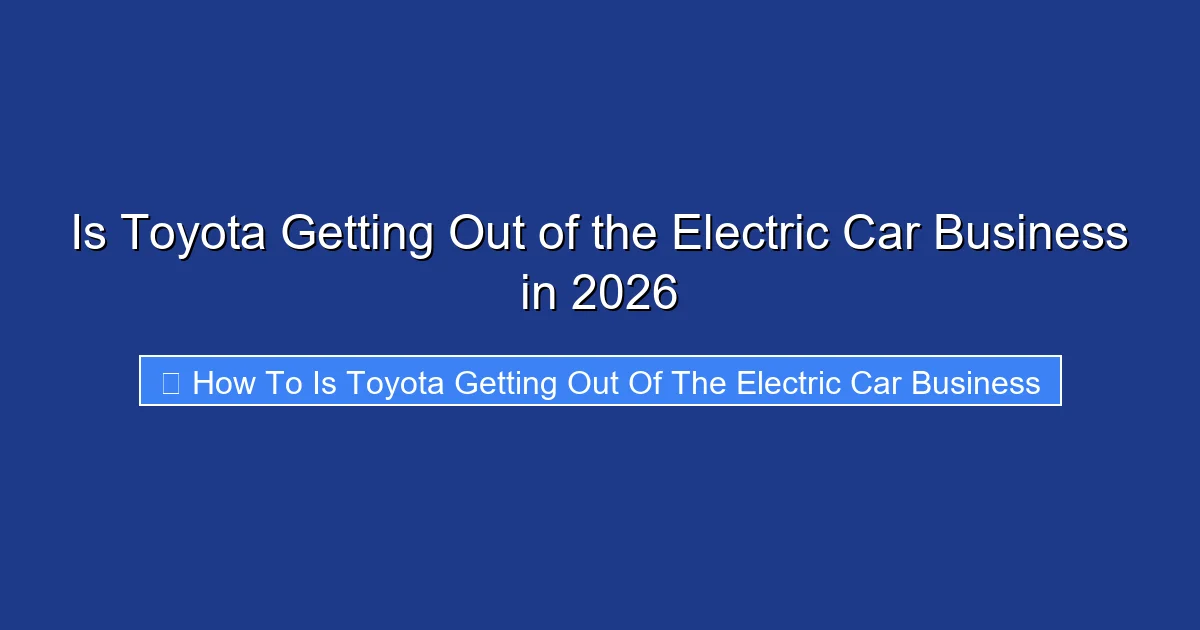 Is Toyota Getting Out of the Electric Car Business in 2026