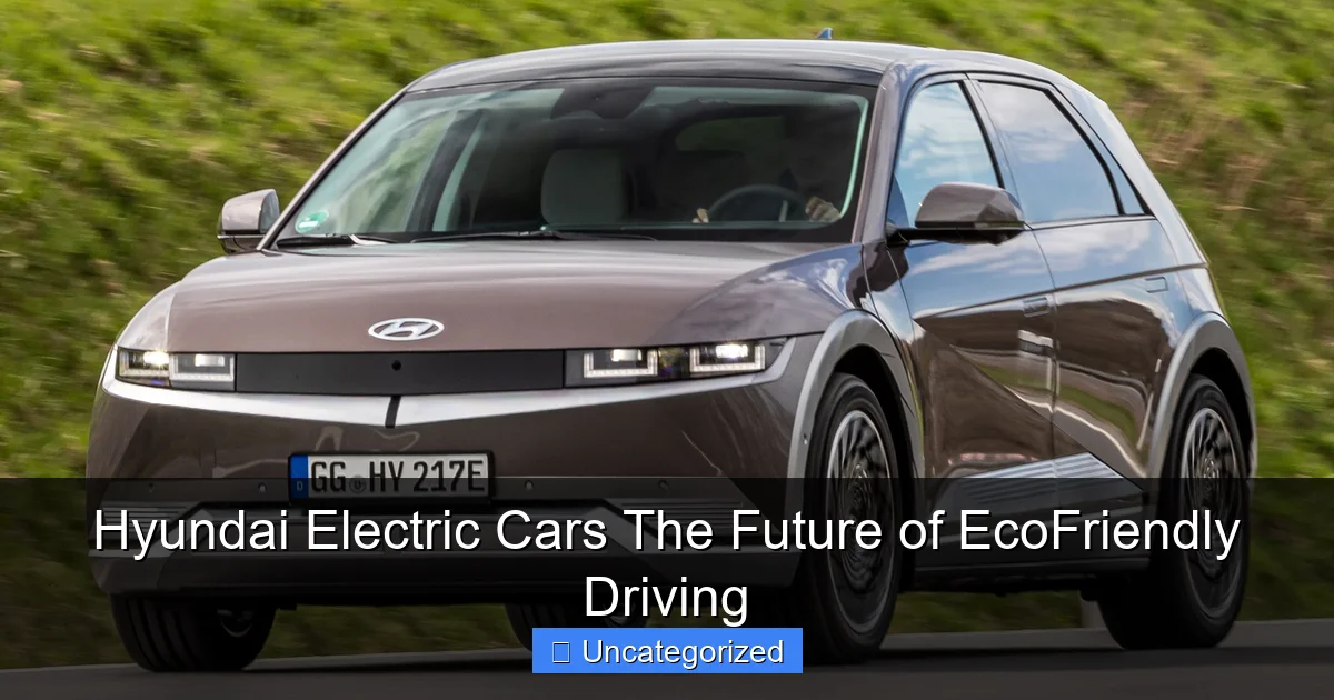 Hyundai Electric Cars The Future of EcoFriendly Driving