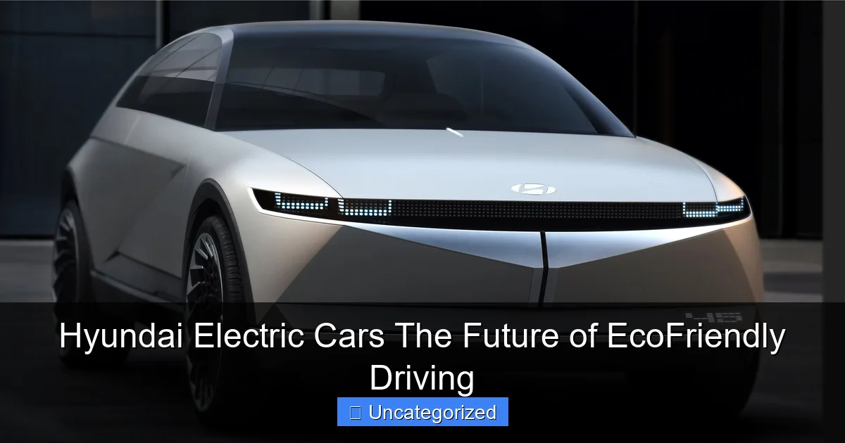 Hyundai Electric Cars The Future of EcoFriendly Driving