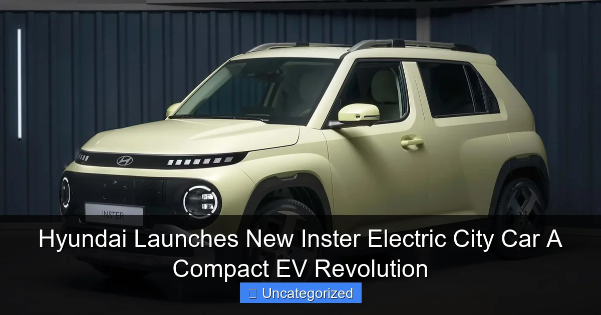 Hyundai Launches New Inster Electric City Car A Compact EV Revolution