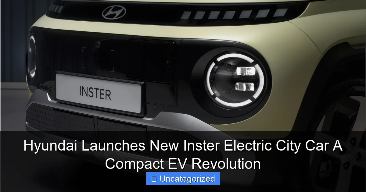 Hyundai Launches New Inster Electric City Car A Compact EV Revolution