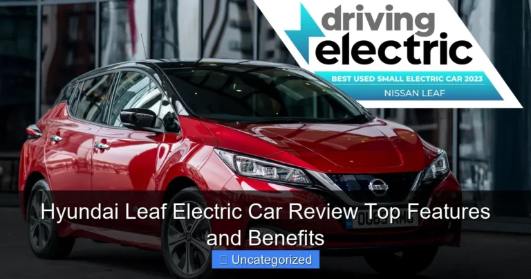 Hyundai Leaf Electric Car Review Top Features and Benefits