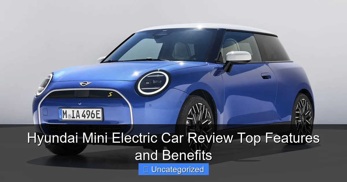 Hyundai Mini Electric Car Review Top Features and Benefits