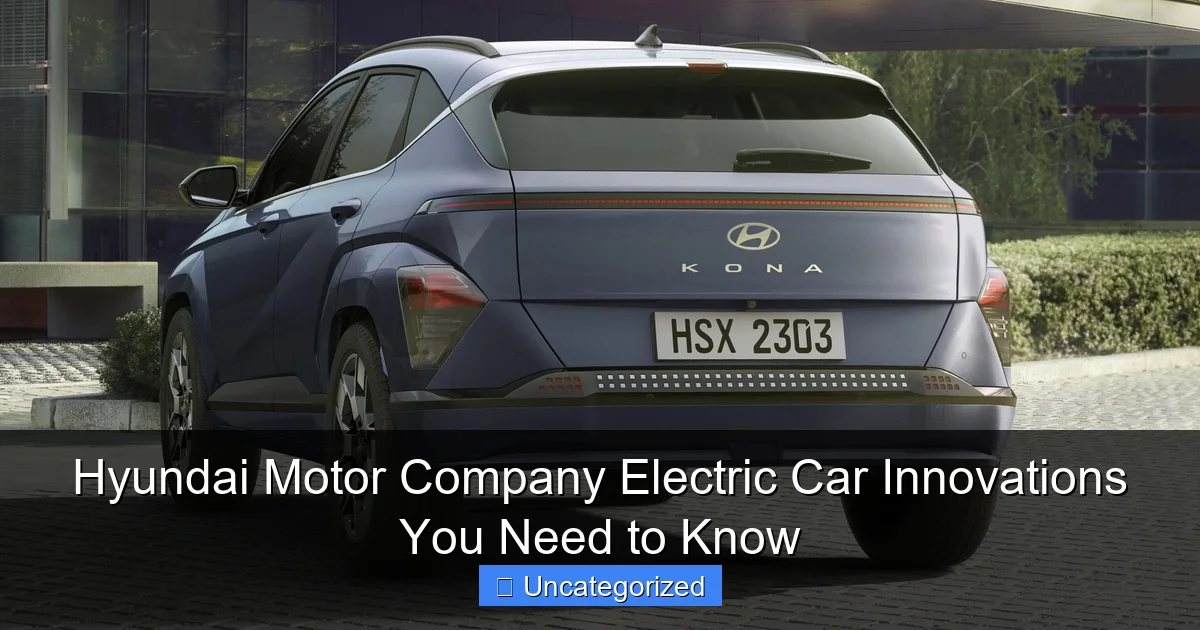 Hyundai Motor Company Electric Car Innovations You Need to Know