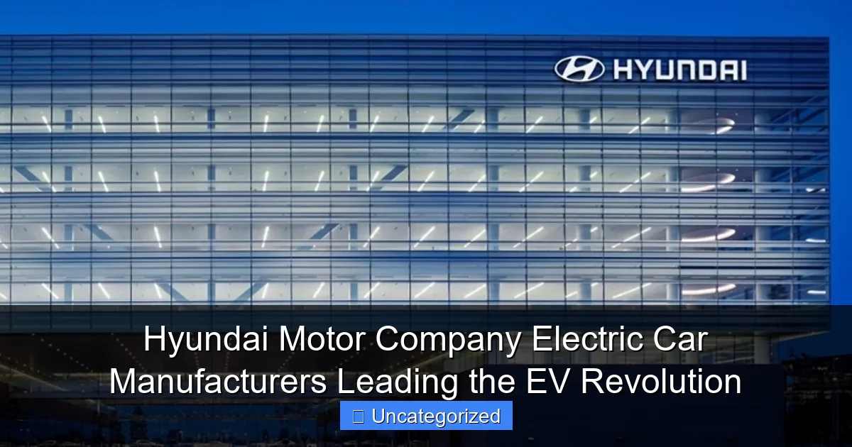 Hyundai Motor Company Electric Car Manufacturers Leading the EV Revolution