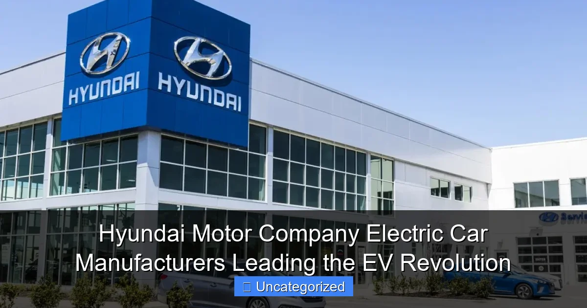 Hyundai Motor Company Electric Car Manufacturers Leading the EV Revolution
