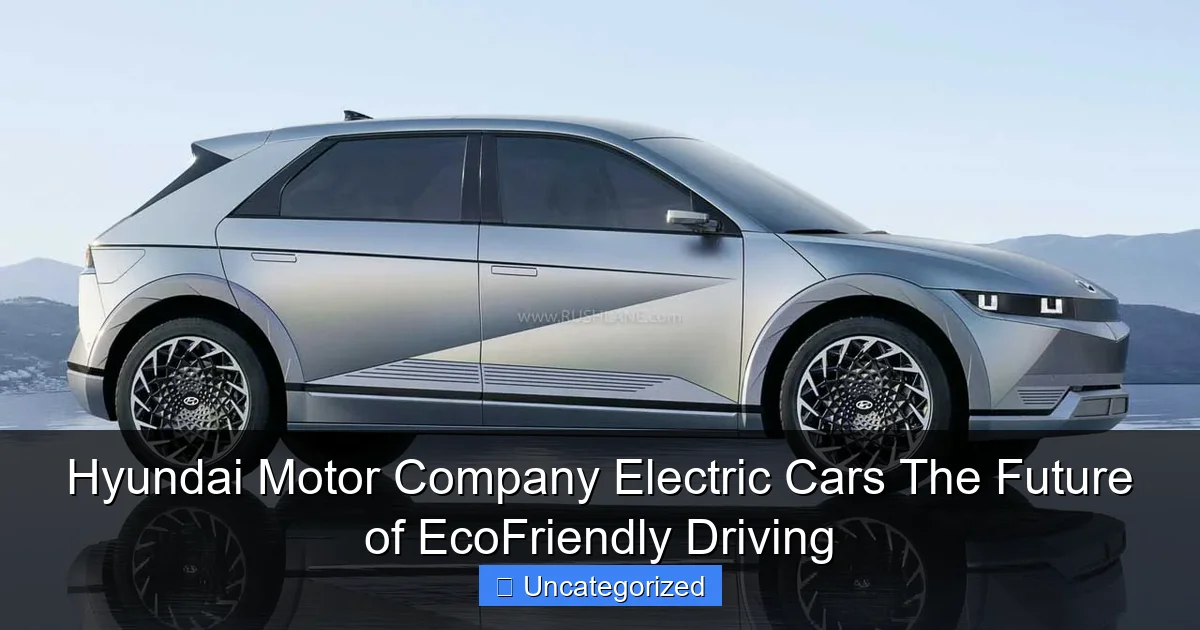 Hyundai Motor Company Electric Cars The Future of EcoFriendly Driving