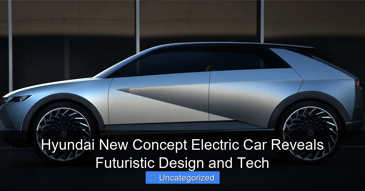 Hyundai New Concept Electric Car Reveals Futuristic Design and Tech